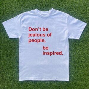 Don't Be Jealous Of People Be Inspired Tshirt